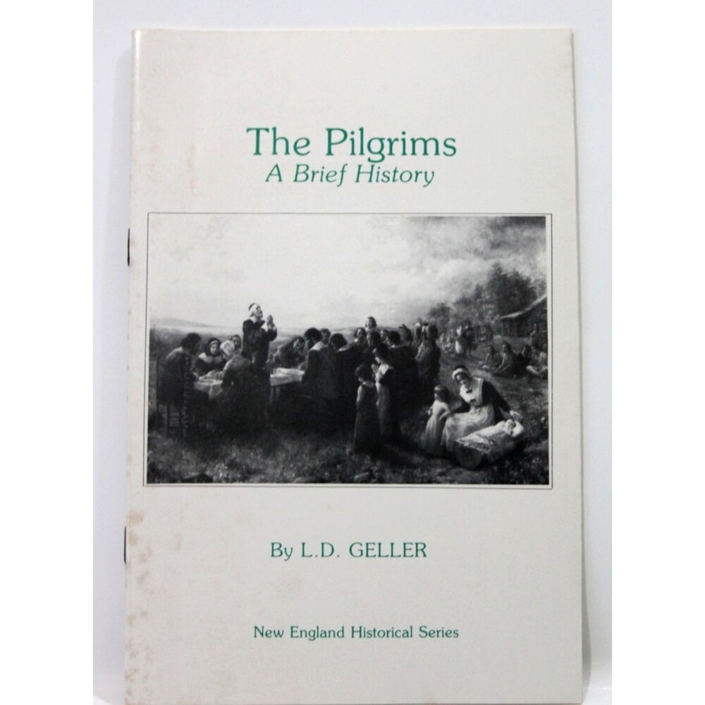 The Pilgrims a Brief History L.D. Geller 1992 New England Historical Series Book
